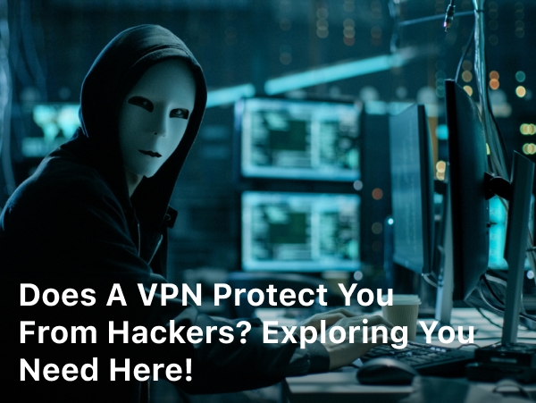 Does a VPN Protect You From Hackers; does a vpn protect you from hackers reddit; does having a vpn protect you from hackers; does using a vpn protect you from hackers; how does a vpn protect you from hackers;
