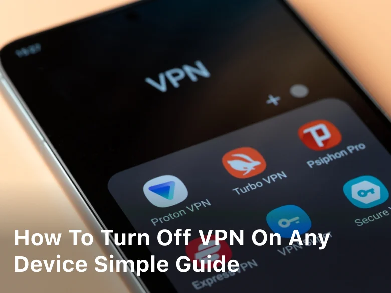 How to Turn Off VPN on Any Device Simple Guide